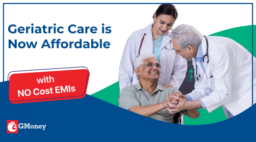 Ease Your Geriatric Care Expenses with No Cost EMIs